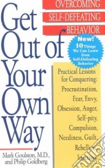 Get Out of Your Own Way libro in lingua di Goulston Mark M.D., Goldberg Philip