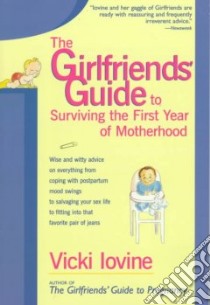 The Girlfriends' Guide to Surviving the First Year of Motherhood libro in lingua di Iovine Vicki