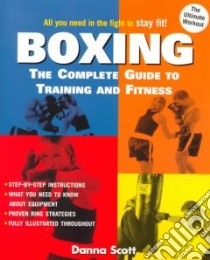 Boxing the Complete Guide to Training and Fitness libro in lingua di Scott Danna