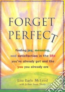 Forget Perfect libro in lingua di Earle Lisa, Neeley Joann Swan, McLeod Lisa Earle, Swan Joann