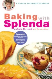 Baking With Splenda libro in lingua di Lund JoAnna M., Alpert Barbara