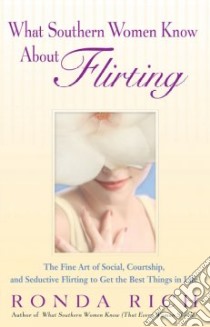 What Southern Women Know About Flirting libro in lingua di Martin Sam, Rich Ronda
