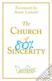 The Church of 80% Sincerity libro in lingua di Roche David
