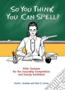 So You Think You Can Spell? libro in lingua di Grambs David L., Levine Ellen S.