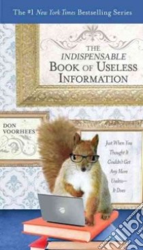 The Indispensable Book of Useless Information libro in lingua di Voorhees Donal