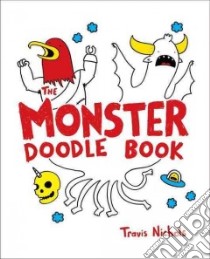 The Monster Doodle Book libro in lingua di Nichols Travis