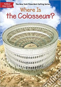 Where Is the Colosseum? libro in lingua di O'Connor Jim, O'Brien John (ILT)