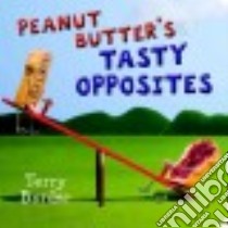 Peanut Butter's Tasty Opposites libro in lingua di Border Terry