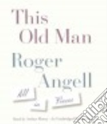This Old Man (CD Audiobook) libro in lingua di Angell Roger, Morey Arthur (NRT)