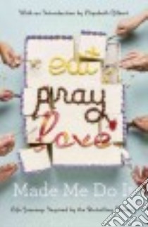 Eat Pray Love Made Me Do It libro in lingua di Gilbert Elizabeth (INT)