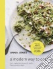 A Modern Way to Cook libro in lingua di Jones Anna