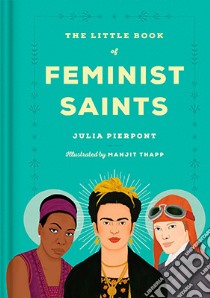 The Little Book of Feminist Saints libro in lingua di Pierpont Julia, Thapp Manjitt (ILT)