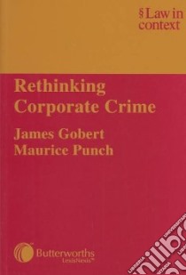 Rethinking Corporate Crime libro in lingua di Gobert James J., Punch Maurice