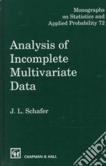Analysis of Incomplete Multivariate Data libro in lingua di Schafer J. L.