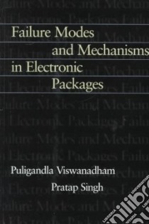 Failure Modes and Mechanisms in Electronic Packages libro in lingua di Viswanadham Puligandla, Singh Pratap