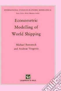 Econometric Modelling of World Shipping libro in lingua di Beenstock Michael, Vergottis Andreas