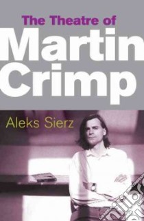 The Theatre of Martin Crimp libro in lingua di Sierz Aleks