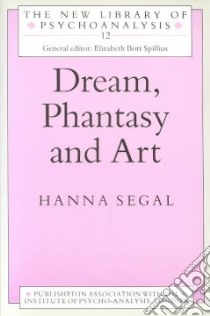 Dream, Phantasy and Art libro in lingua di Segal Hanna