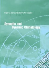 Synoptic and Dynamic Climatology libro in lingua di Barry Roger Graham, Carleton Andrew M.