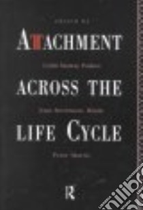 Attachment Across the Life Cycle libro in lingua di Parkes Colin Murray (EDT), Stevenson-Hinde Joan, Marris Peter (EDT), Hinde J. S. (EDT)