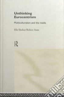 Unthinking Eurocentrism libro in lingua di Shohat Ella, Stam Robert