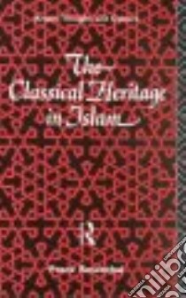 The Classical Heritage in Islam libro in lingua di Rosenthal Franz, Marmorstein Emile, Marmorstein Jenny