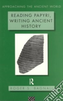 Reading Papyri, Writing Ancient History libro in lingua di Bagnall Roger S.