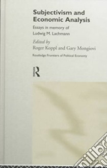 Subjectivism and Economic Analysis libro in lingua di Lachmann Ludwig M. (EDT), Koppl Roger (EDT), Mongiovi Gary (EDT)