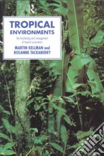 Tropical Environments libro in lingua di Kellman Martin C., Tackaberry Rosanne