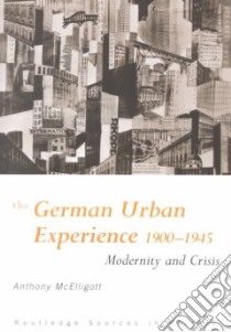 The German Urban Experience, 1900-1945 libro in lingua di McElligott Anthony