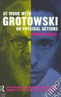 At Work with Grotowski on Physical Actions libro in lingua di Richards Thomas, Grotowski Jerzy