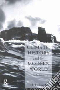 Climate, History and the Modern World libro in lingua di Lamb H. H.