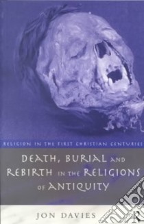Death, Burial and the Rebirth in the Religions of Antiquity libro in lingua di Davies Jon