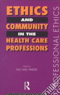 Ethics and Community in the Health Care Professions libro in lingua di Parker Michael (EDT)