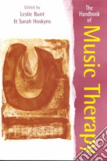 The Handbook of Music Therapy libro in lingua di Bunt Leslie, Hoskyns Sarah (EDT)