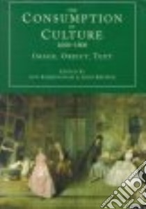 The Consumption of Culture 1600-1800 libro in lingua di Bermingham Ann (EDT), Brewer John (EDT)