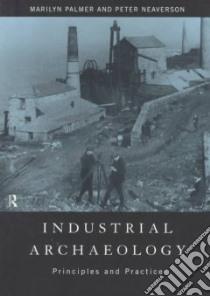 Industrial Archaeology libro in lingua di Palmer Marilyn, Neaverson Peter