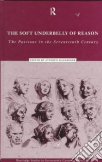 The Soft Underbelly of Reason libro in lingua di Gaukroger Stephen (EDT)