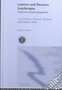 Leisure and Tourism Landscapes libro in lingua di Aitchison Cara, Macleod Nicola E., Shaw Stephen J.