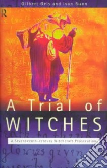 A Trial of Witches libro in lingua di Geis Gilbert, Bunn Ivan