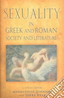 Sexuality In Greek And Roman Literature And Society libro in lingua di Johnson Marguerite, Ryan Terry
