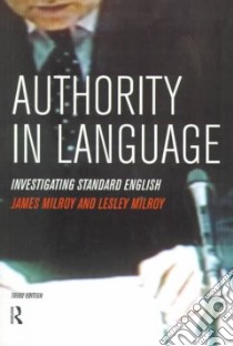 Authority in Language libro in lingua di James Milroy