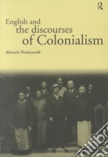 English and the Discourses of Colonialism libro in lingua di Pennycook Alastair