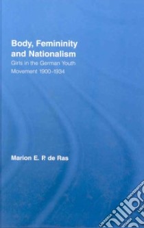 Body, Femininity And Nationalism libro in lingua di de Ras Marion E. P.