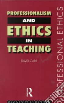 Professionalism and Ethics in Teaching libro in lingua di Carr David