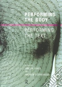 Performing the Body/Performing the Text libro in lingua di Jones Amelia (EDT), Stephenson Andrew (EDT)