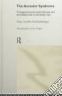 The Ancestor Syndrome libro in lingua di Schutzenberger Anne Ancelin