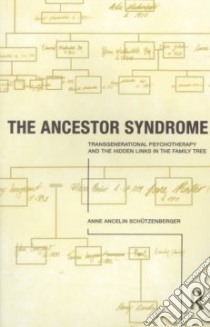 The Ancestor Syndrome libro in lingua di Schutzenberger Anne Ancelin