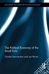 The Political Economy of the Small Firm libro in lingua di Dannreuther Charles, Perren Lew