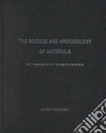 Science and Archaeology of Materials libro in lingua di Henderson Julian